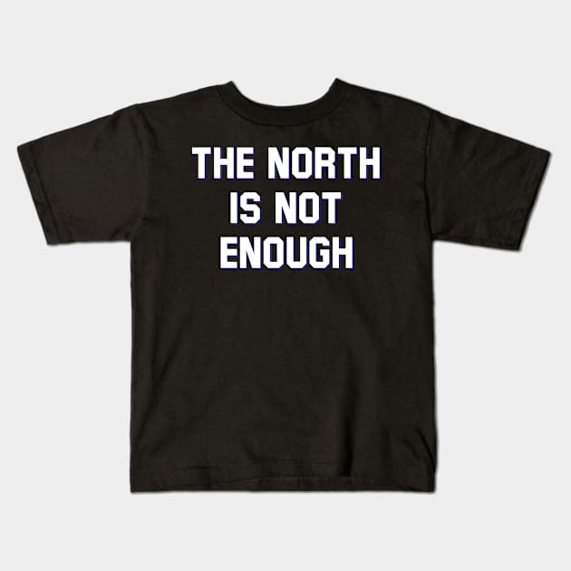 The North Is Not Enough Kids T-Shirt by Malame